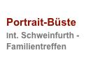 
Portrait-Büste
Int. Schweinfurth - Familientreffen