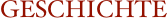 GESCHICHTE